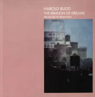 Harold Budd / Brian Eno - The Pavillon Of Dreams