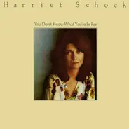 Harriet Schock - You Don't Know What You're in For