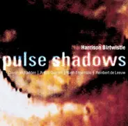 Harrison Birtwistle - Claron McFadden | Arditti Quartet | The Nash Ensemble | Reinbert de Leeuw - Pulse Shadows