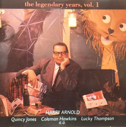 Harry Arnold , Quincy Jones , Coleman Hawkins , Lucky Thompson - The Legendary Years, Vol. 1