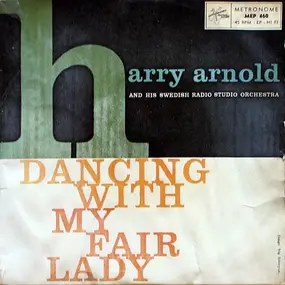 Harry Arnold & His Swedish Radio Studio Orchestra - Dancing With My Fair Lady