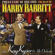 CD - Harry Babbitt With Kay Kyser And His Orchestra - Pocketful Of Dreams: The Best Of Harry Babbitt With Kay Kyser And His Orchestra