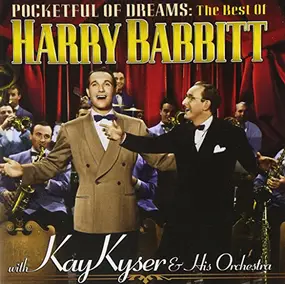 Harry Babbitt - Pocketful Of Dreams: The Best Of Harry Babbitt With Kay Kyser And His Orchestra