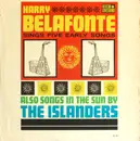 LP - Harry Belafonte / The Islanders - Harry Belafonte Sings Five Early Songs / Also Songs In The Sun By The Islanders - Mono