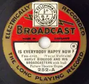 Harry Bidgood And His Broadcasters With Stoll Picture Theatre Orchestra - Is Everybody Happy Now? / Just Like Darby And Joan