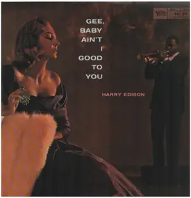 harry edison - Gee Baby Ain't I Good To You