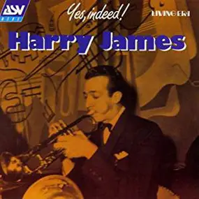 Harry James - Yes, Indeed!