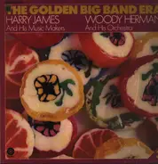 Harry James And His Music Makers , Woody Herman And His Orchestra - The Golden Big Band Era