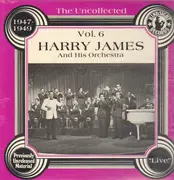 LP - Harry James And His Orchestra - The Uncollected Vol. 6 1947-1949 - prev unreleased, Still Sealed