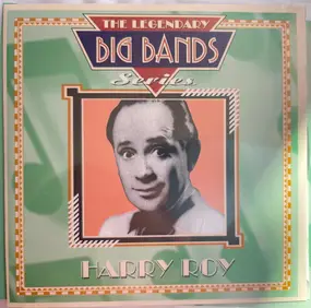 Harry Roy - The Legendary Big Bands Series