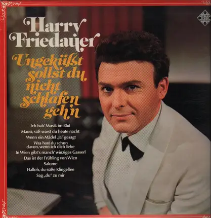 Harry Friedauer - Ungeküßt sollst du nicht schlafen geh'n