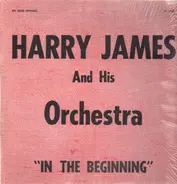 Harry James and his Orchestra - In The Beginning