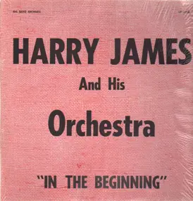 Harry James - In The Beginning