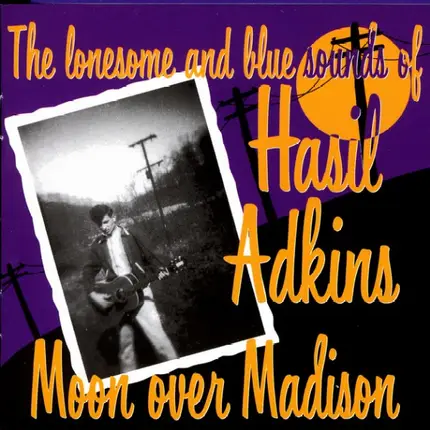 Hasil Adkins - Moon Over Madison - The Lonesome And Blue Sounds Of