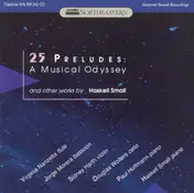 Haskell Small - 25 Preludes: A Musical Odyssey And Other Works By Haskell Small