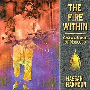 Hassan Hakmoun - The Fire Within: Gnawa Music Of Morocco