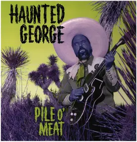Haunted George - Pile O' Meat
