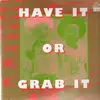 LP - Have It Or Grab It - Have It Or Grab It Or Go?