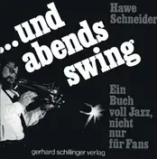 Hawe Schneider - und abends Swing. ein Buch voll Jazz, nicht nur für Fans