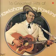 Hawkshaw Hawkins - 16 Greatest Hits of Hawkshaw Hawkins