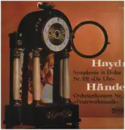 Haydn / Händel - Haydn: Symphonie Nr.101 in D-dur "Die Uhr" / Händel: Orchesterkonzert Nr.26 "Feuerwerksmusik"