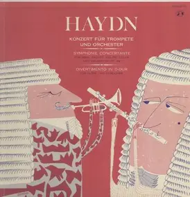 Franz Joseph Haydn - Konzert für Trompete und Orch, Symph Concertante, Divertimento In D-Dur