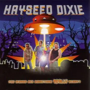 Hayseed Dixie - You Wanna See Something Really Scary ?