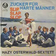 Hazy Osterwald Sextett - Zucker Für Harte Männer / Slip-Slap-Slop