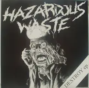 Hazardous Waste - Destroy EP