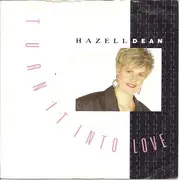 7inch Vinyl Single - Hazell Dean - Turn It Into Love