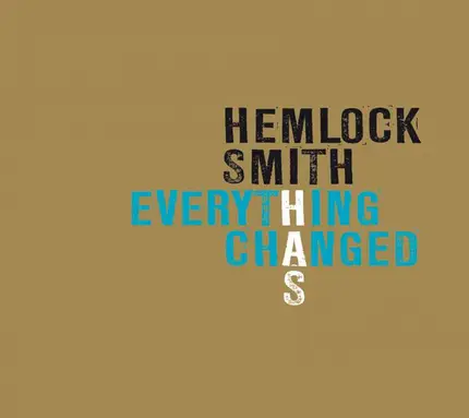 Hemlock Smith - Everything Has Changed