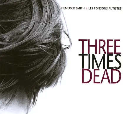 Hemlock Smith & Les Poissons Autistes - Three Times Dead