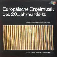 Andriessen / Arro / Martinů a.o. - Europäische Orgelmusik Des 20. Jahrhunderts