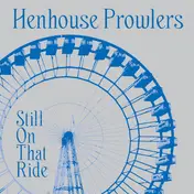 Henhouse Prowlers - Still On That Ride