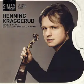 Henning Kraggerud - Eugéne Ysaÿe - Six Sonatas For Solo Violin
