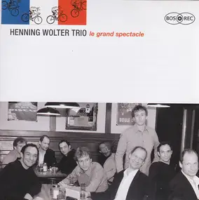 Henning Wolter Trio - Le Grand Spectacle