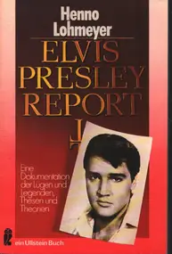 Elvis Presley - Elvis-Presley-Report : eine Dokumentation der Lügen und Legenden, Thesen und Theorien
