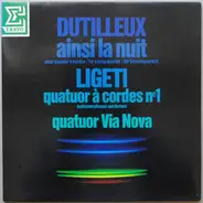 Dutilleux / Ligeti / Quatuor Via Nova - Ainsi La Nuit / Quatuor À Cordes Nº 1