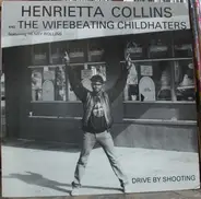 Henrietta Collins And The Wifebeating Childhaters Featuring Henry Rollins - Drive by shooting EP