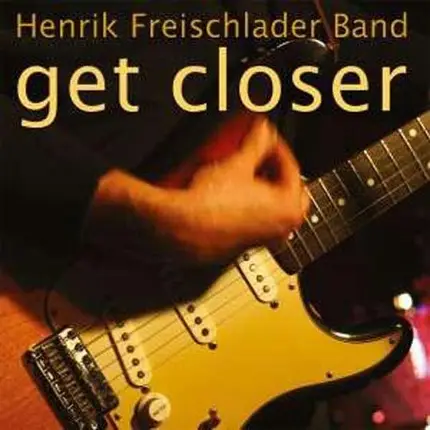 HENRIK FREISCHLADER - Get Closer