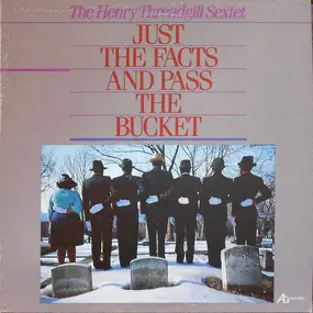 Henry Threadgill Sextett - Just The Facts And Pass The Bucket