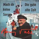 7inch Vinyl Single - Henry Vahl - Die Gute Alte Zeit / Mach Dir Keine Sorgen