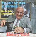 7inch Vinyl Single - Henry Vahl - Was Soll'n Wir Schon Im Altersheim