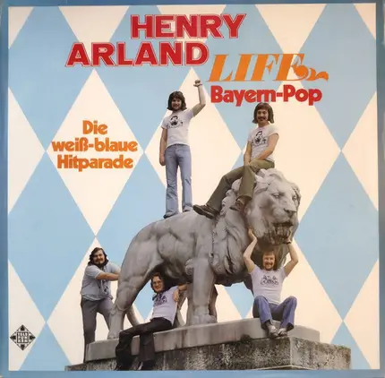 Henry Arland Life - Bayern Pop : Die Weiss-Blaue Hitparade