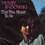 Henry Badowski - This Was Meant To Be