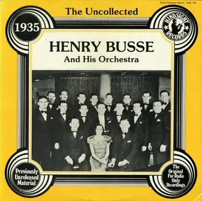 Henry Busse and His Orchestra - The Uncollected Henry Busse And His Orchestra: 1935