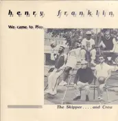 Henry Franklin - We Came To Play (The Skipper .... And Crew)
