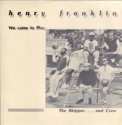 Henry Franklin - We Came To Play (The Skipper .... And Crew)
