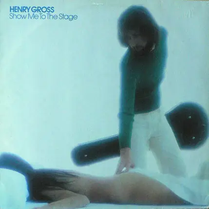 Henry Gross - Show Me to the Stage