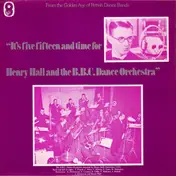 Henry Hall and The BBC Dance Orchestra - It's Five Fifteen And Time For Henry Hall And The BBC Dance Orchestra